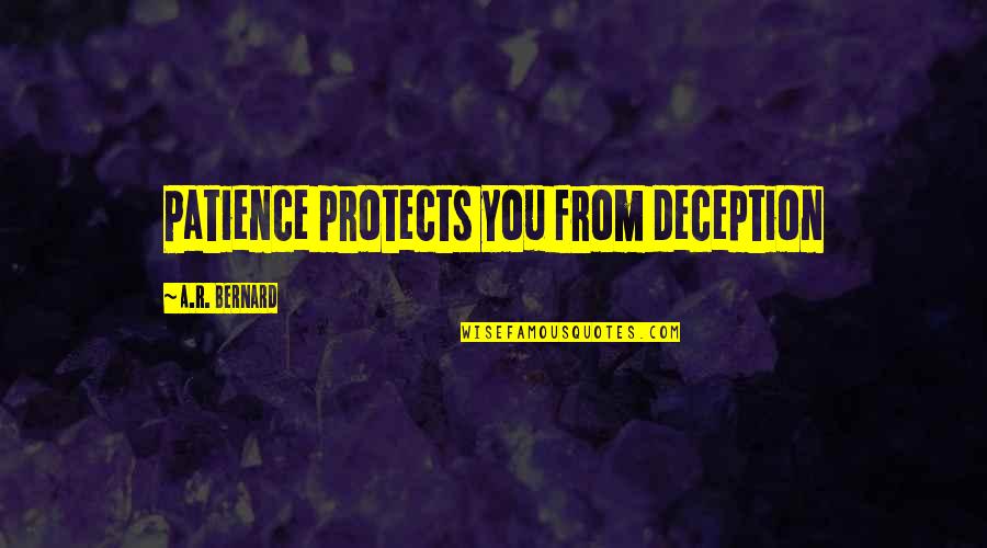 Holtgraves Quotes By A.R. Bernard: Patience protects you from deception