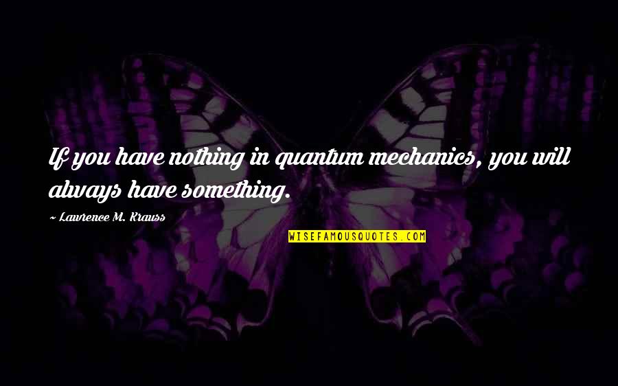 Holthausen Union Quotes By Lawrence M. Krauss: If you have nothing in quantum mechanics, you