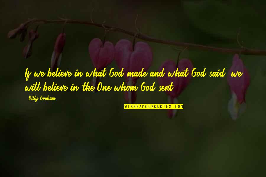 Holthoff Quotes By Billy Graham: If we believe in what God made and Holthoff Quotes By Billy Graham: If we believe in what God made and
