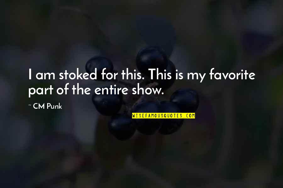 Holthouse Construction Quotes By CM Punk: I am stoked for this. This is my
