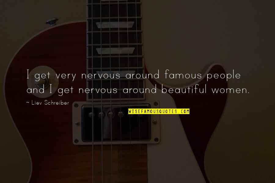 Holthouse Construction Quotes By Liev Schreiber: I get very nervous around famous people and