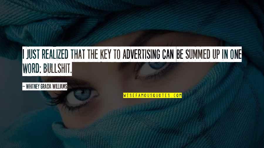 Holthouse Foundation Quotes By Whitney Gracia Williams: I just realized that the key to advertising Holthouse Foundation Quotes By Whitney Gracia Williams: I just realized that the key to advertising