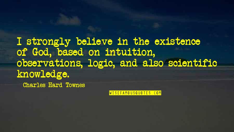 Holthouser Motor Quotes By Charles Hard Townes: I strongly believe in the existence of God, Holthouser Motor Quotes By Charles Hard Townes: I strongly believe in the existence of God,