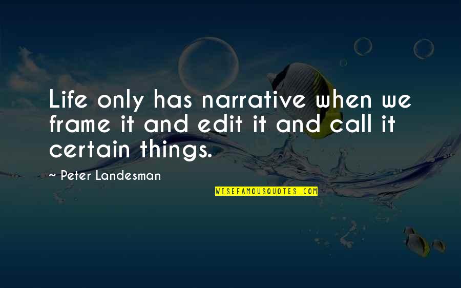 Holthusen Gt Quotes By Peter Landesman: Life only has narrative when we frame it