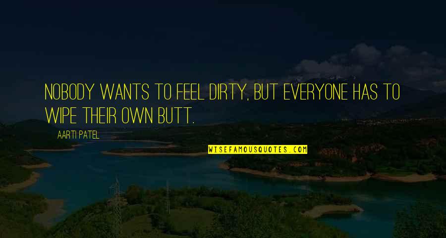 Holtkamp Cattle Quotes By Aarti Patel: Nobody wants to feel dirty, but everyone has