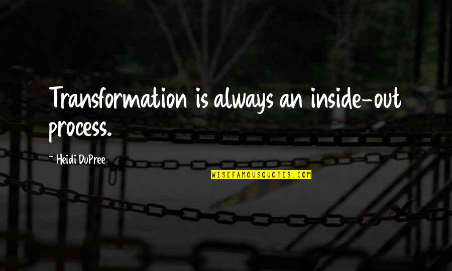 Holtmeyer Janice Quotes By Heidi DuPree: Transformation is always an inside-out process.
