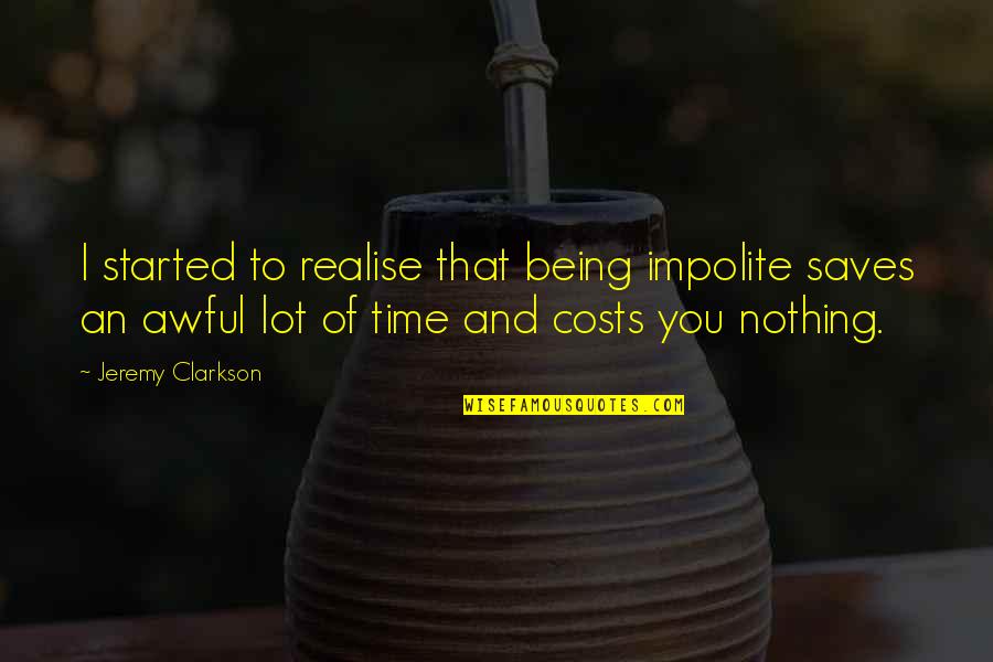 Holtom Furniture Quotes By Jeremy Clarkson: I started to realise that being impolite saves