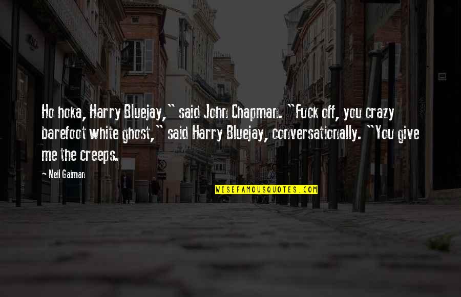 Holtorfmed Quotes By Neil Gaiman: Ho hoka, Harry Bluejay," said John Chapman. "Fuck