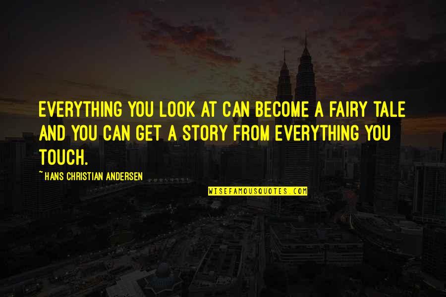 Holtrop En Quotes By Hans Christian Andersen: Everything you look at can become a fairy Holtrop En Quotes By Hans Christian Andersen: Everything you look at can become a fairy