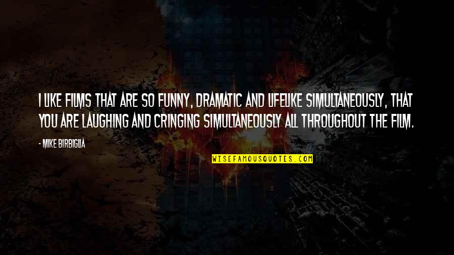 Holtrop En Quotes By Mike Birbiglia: I like films that are so funny, dramatic Holtrop En Quotes By Mike Birbiglia: I like films that are so funny, dramatic