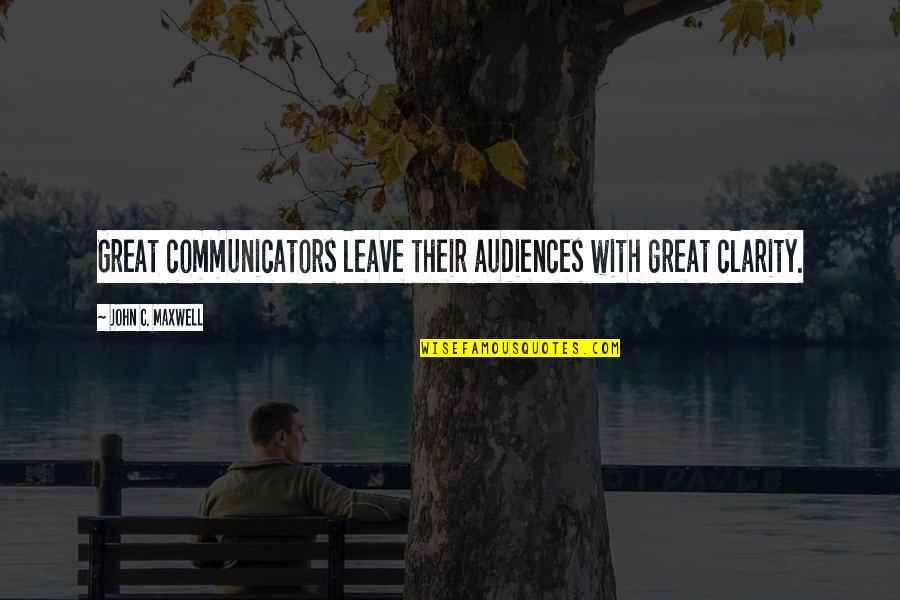 Holtrop Obituary Quotes By John C. Maxwell: Great communicators leave their audiences with great clarity. Holtrop Obituary Quotes By John C. Maxwell: Great communicators leave their audiences with great clarity.