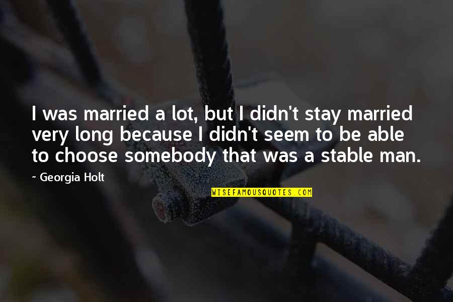 Holt's Quotes By Georgia Holt: I was married a lot, but I didn't