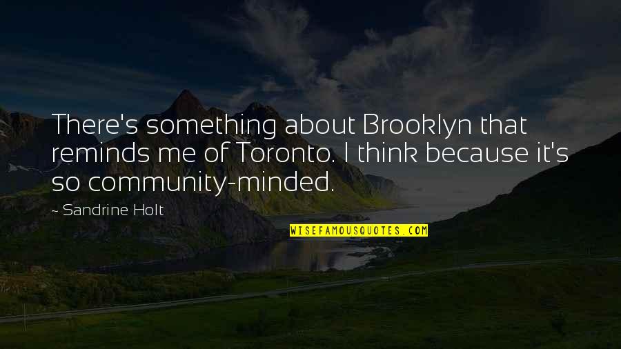 Holt's Quotes By Sandrine Holt: There's something about Brooklyn that reminds me of