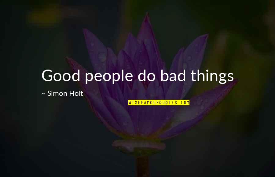 Holt's Quotes By Simon Holt: Good people do bad things