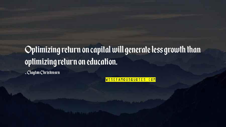 Holtsford Gilliland Quotes By Clayton Christensen: Optimizing return on capital will generate less growth