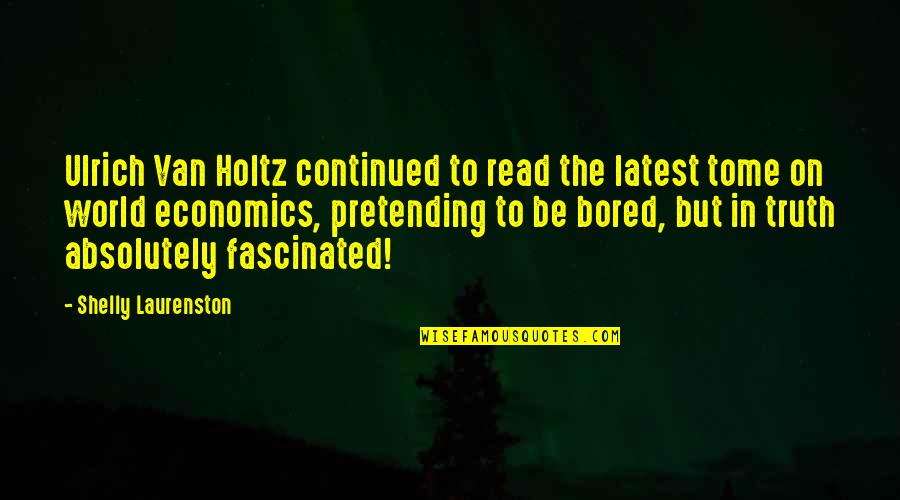 Holtz Quotes By Shelly Laurenston: Ulrich Van Holtz continued to read the latest