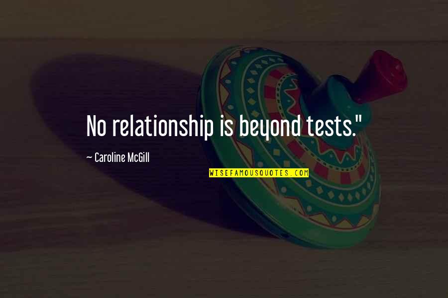 Holtzberger Quotes By Caroline McGill: No relationship is beyond tests."