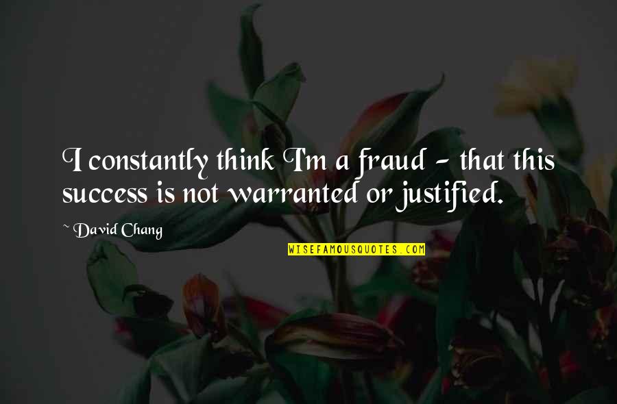 Holtzer Group Quotes By David Chang: I constantly think I'm a fraud - that
