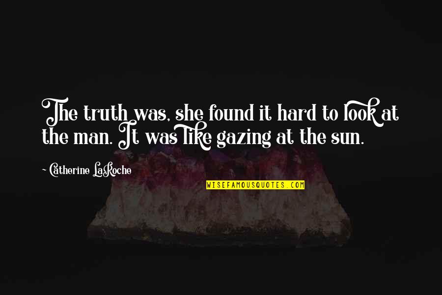 Holtzer Roee Quotes By Catherine LaRoche: The truth was, she found it hard to