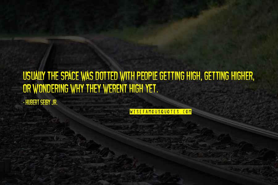 Holtzman Partners Quotes By Hubert Selby Jr.: Usually the space was dotted with people getting