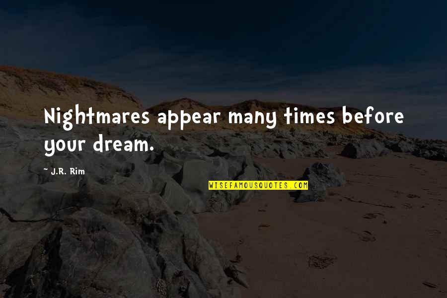 Holub Quotes By J.R. Rim: Nightmares appear many times before your dream.