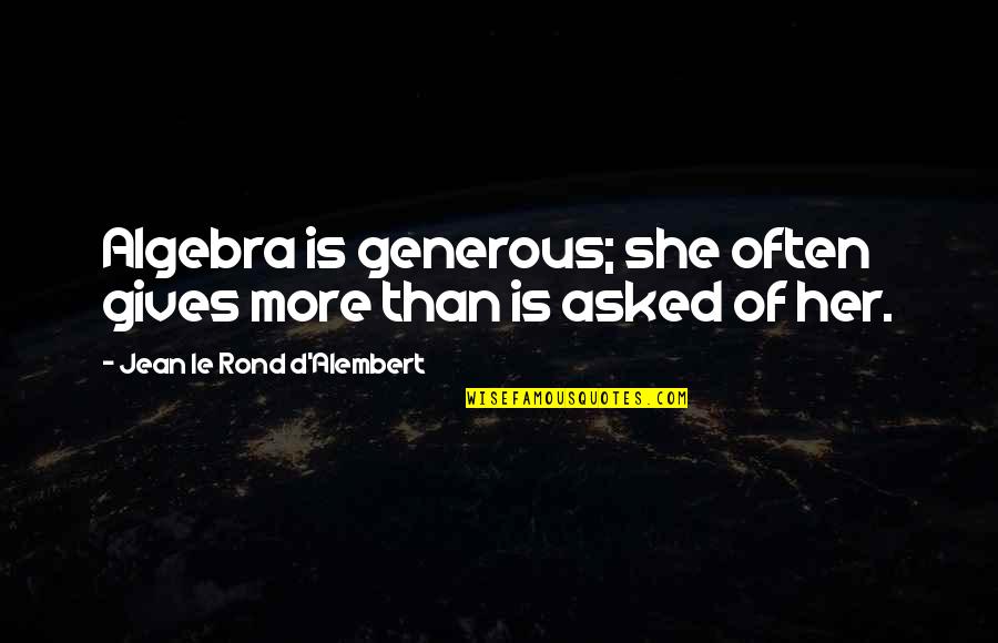 Holub Quotes By Jean Le Rond D'Alembert: Algebra is generous; she often gives more than