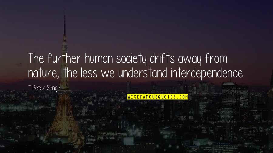 Holubar Construction Quotes By Peter Senge: The further human society drifts away from nature,