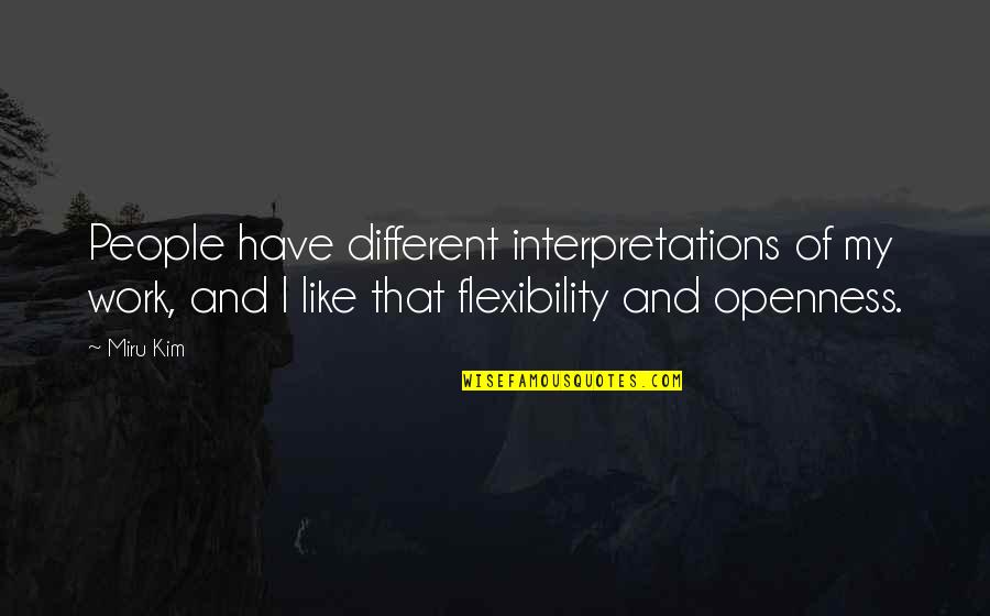 Holubec Deborah Quotes By Miru Kim: People have different interpretations of my work, and Holubec Deborah Quotes By Miru Kim: People have different interpretations of my work, and