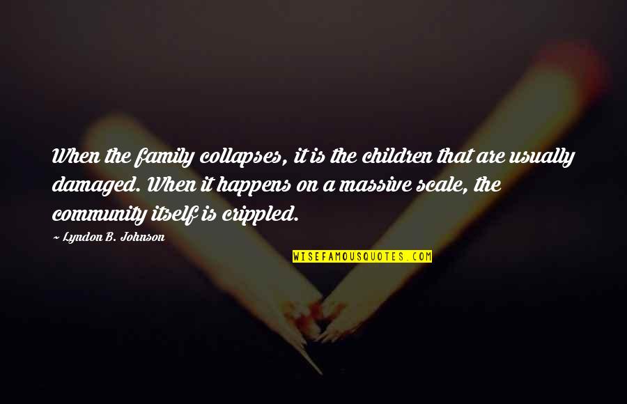 Holubec Ethnic Origin Quotes By Lyndon B. Johnson: When the family collapses, it is the children