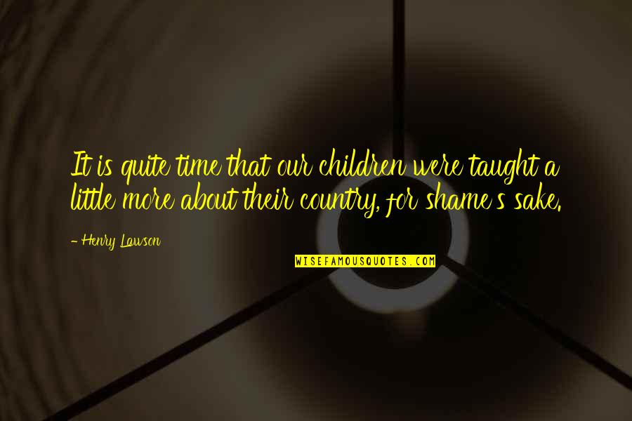 Holubec Jerry Quotes By Henry Lawson: It is quite time that our children were