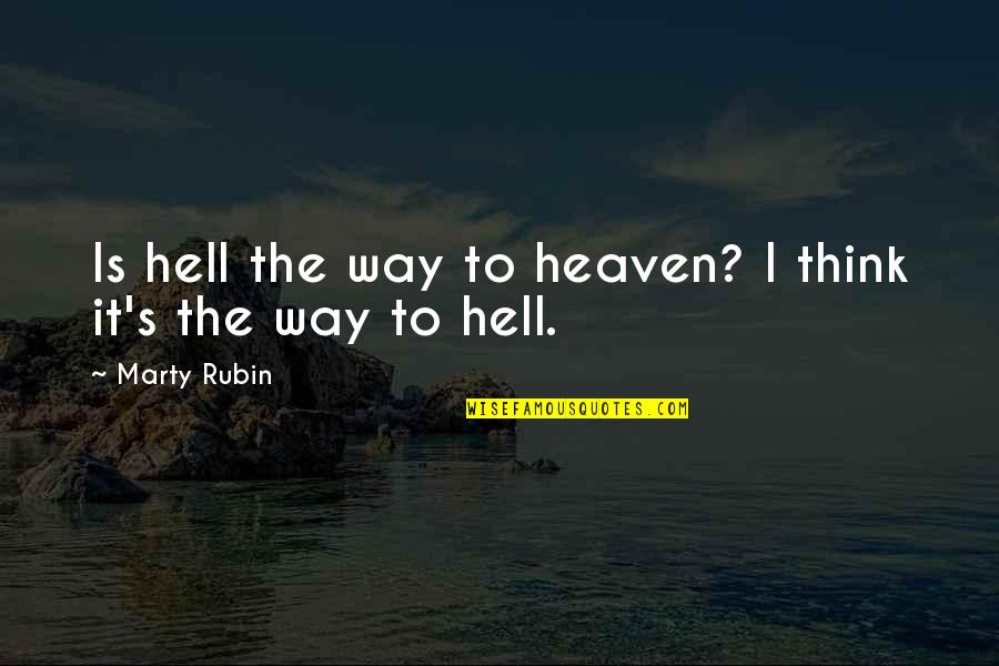 Holunder Quotes By Marty Rubin: Is hell the way to heaven? I think Holunder Quotes By Marty Rubin: Is hell the way to heaven? I think