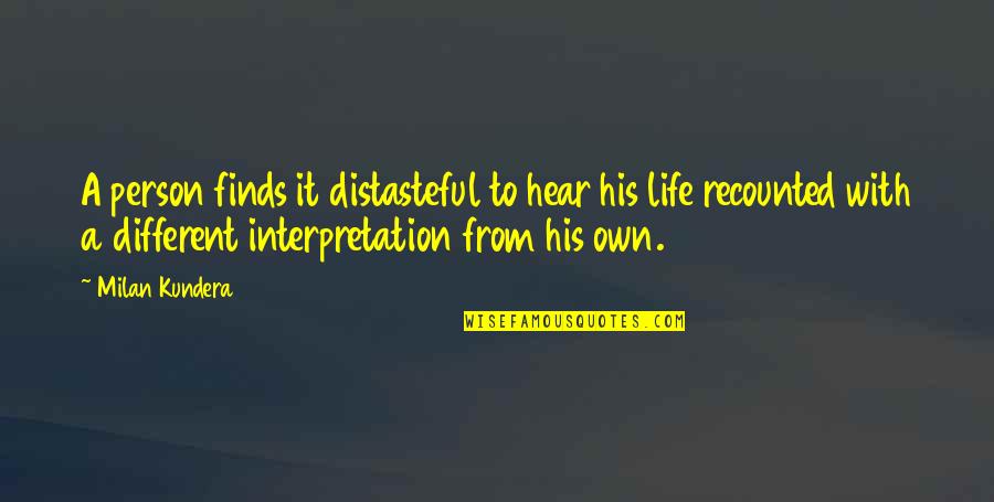 Holunder Quotes By Milan Kundera: A person finds it distasteful to hear his Holunder Quotes By Milan Kundera: A person finds it distasteful to hear his