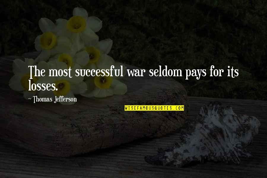 Holunder Quotes By Thomas Jefferson: The most successful war seldom pays for its Holunder Quotes By Thomas Jefferson: The most successful war seldom pays for its