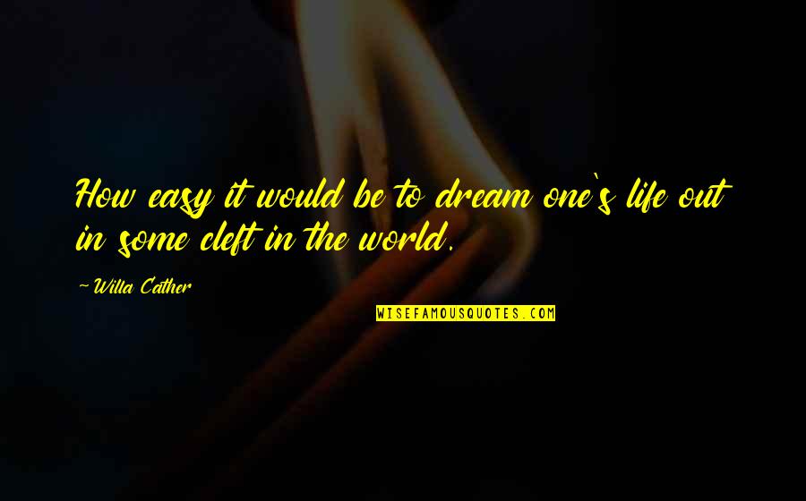 Holunder Quotes By Willa Cather: How easy it would be to dream one's