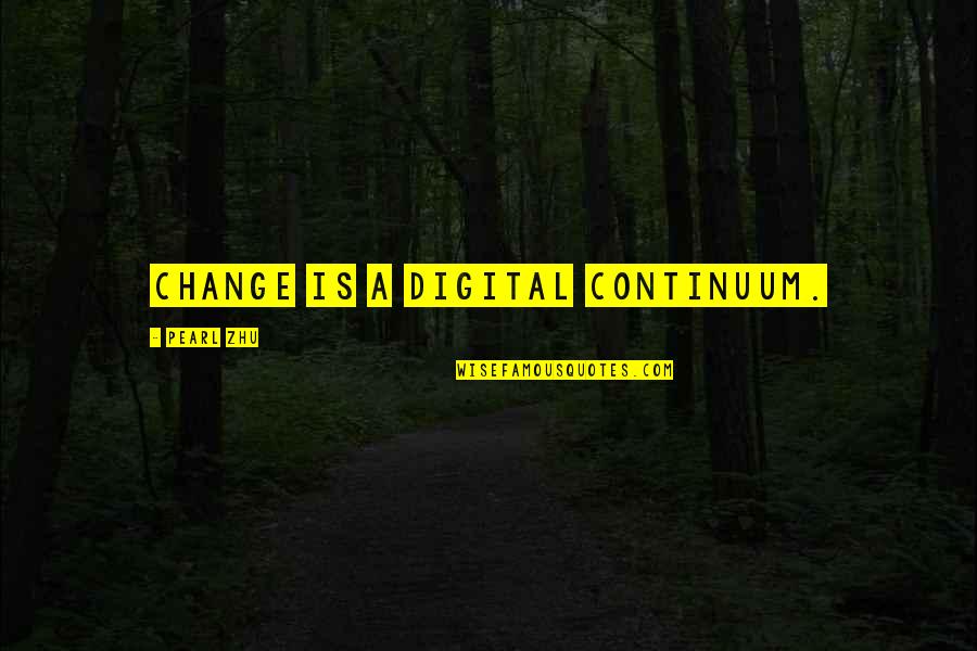 Holunderbeeren Quotes By Pearl Zhu: Change is a digital continuum.