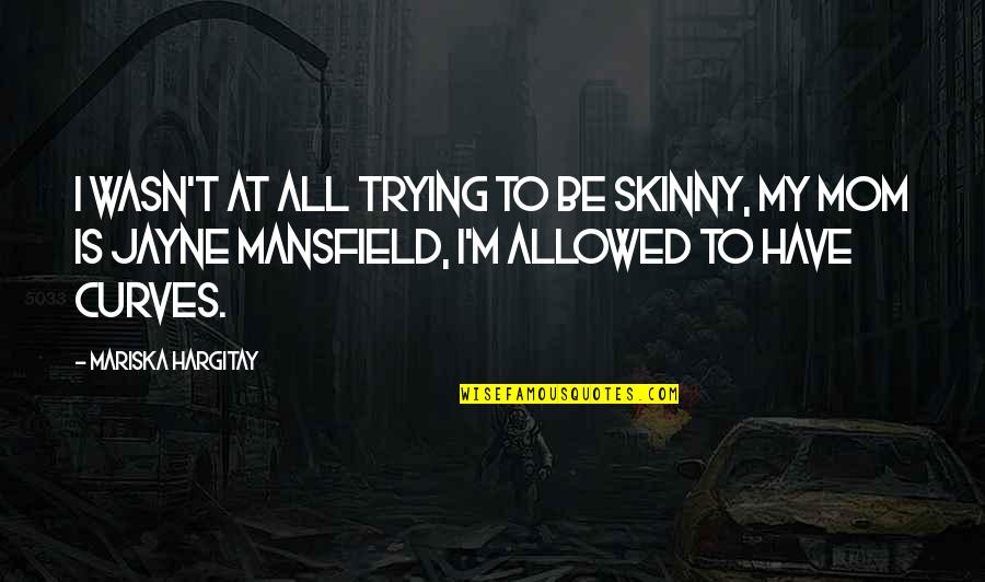 Holverson Collection Quotes By Mariska Hargitay: I wasn't at all trying to be skinny, Holverson Collection Quotes By Mariska Hargitay: I wasn't at all trying to be skinny,