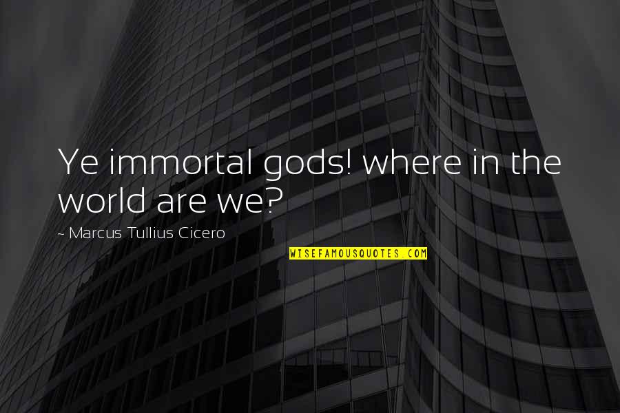 Holway Barty Quotes By Marcus Tullius Cicero: Ye immortal gods! where in the world are Holway Barty Quotes By Marcus Tullius Cicero: Ye immortal gods! where in the world are