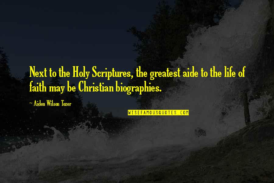 Holy Christian Quotes By Aiden Wilson Tozer: Next to the Holy Scriptures, the greatest aide