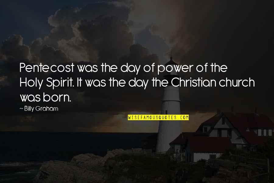 Holy Christian Quotes By Billy Graham: Pentecost was the day of power of the