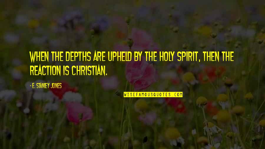 Holy Christian Quotes By E. Stanley Jones: When the depths are upheld by the Holy