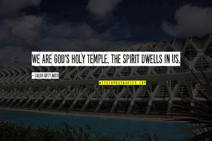 Holy Christian Quotes By Lailah Gifty Akita: We are God's holy temple. The Spirit dwells
