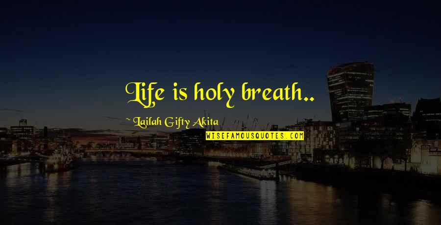 Holy Christian Quotes By Lailah Gifty Akita: Life is holy breath..