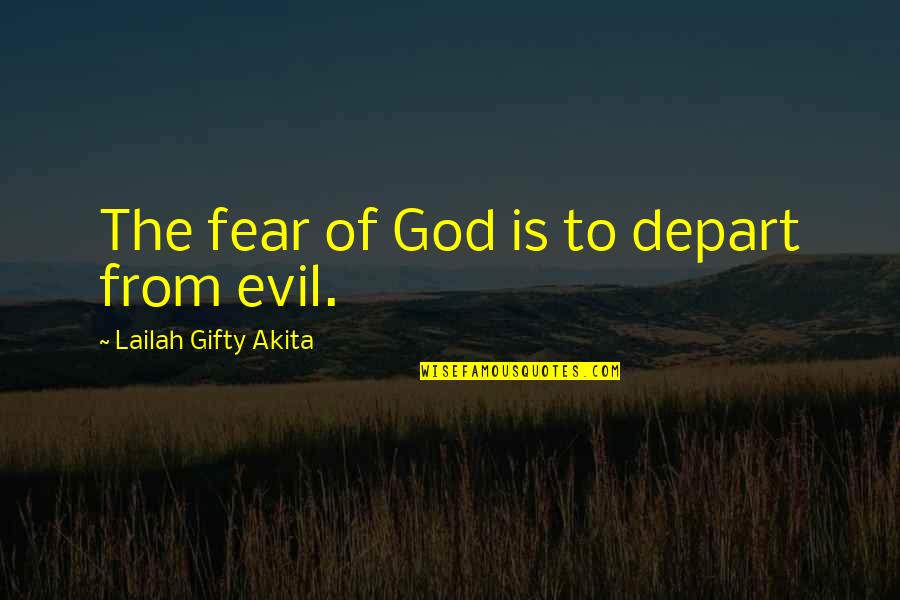 Holy Christian Quotes By Lailah Gifty Akita: The fear of God is to depart from