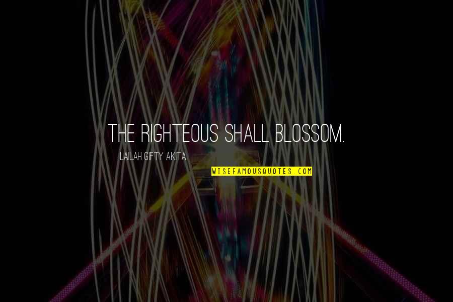 Holy Christian Quotes By Lailah Gifty Akita: The righteous shall blossom.