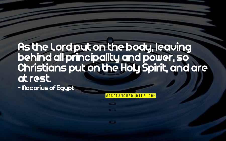 Holy Christian Quotes By Macarius Of Egypt: As the Lord put on the body, leaving