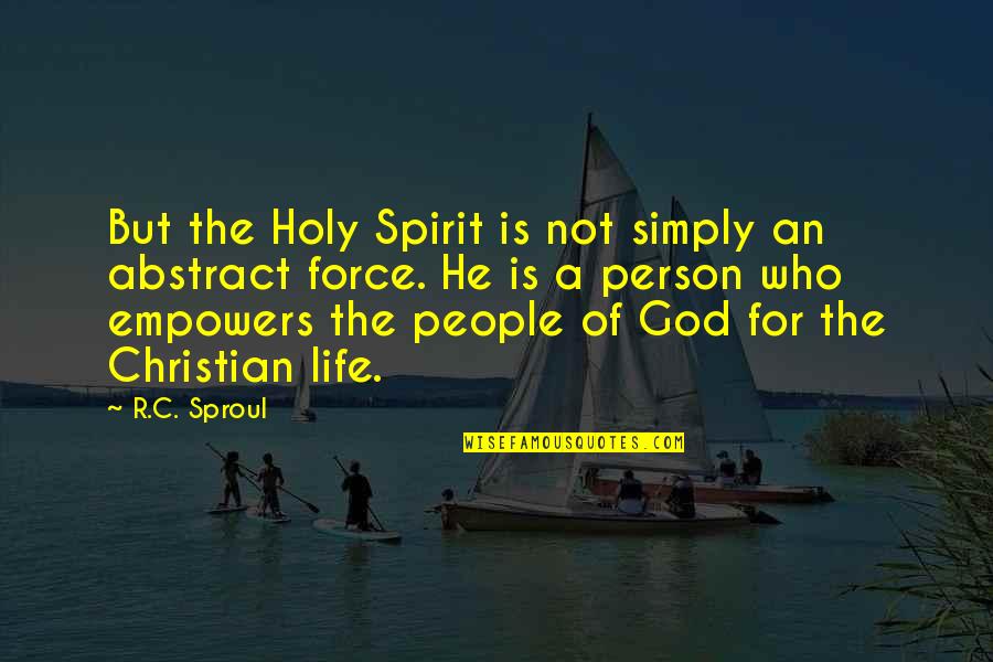 Holy Christian Quotes By R.C. Sproul: But the Holy Spirit is not simply an