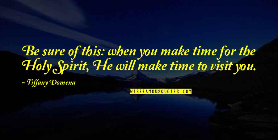 Holy Christian Quotes By Tiffany Domena: Be sure of this: when you make time