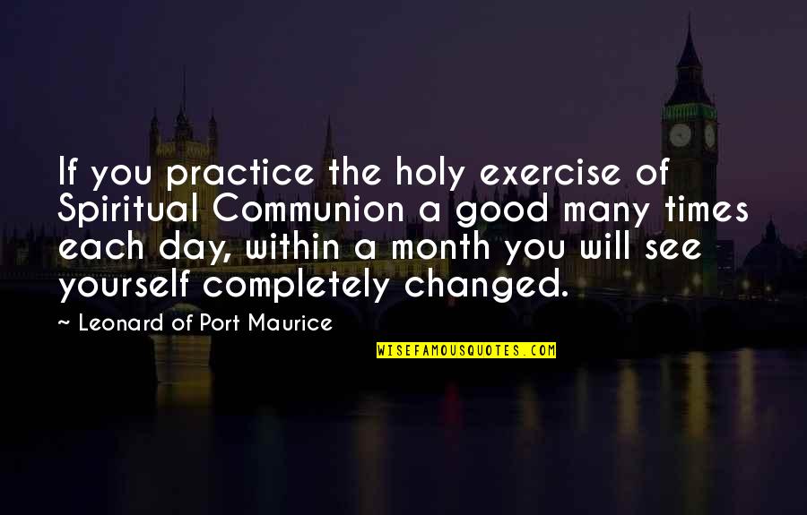 Holy Communion Quotes By Leonard Of Port Maurice: If you practice the holy exercise of Spiritual