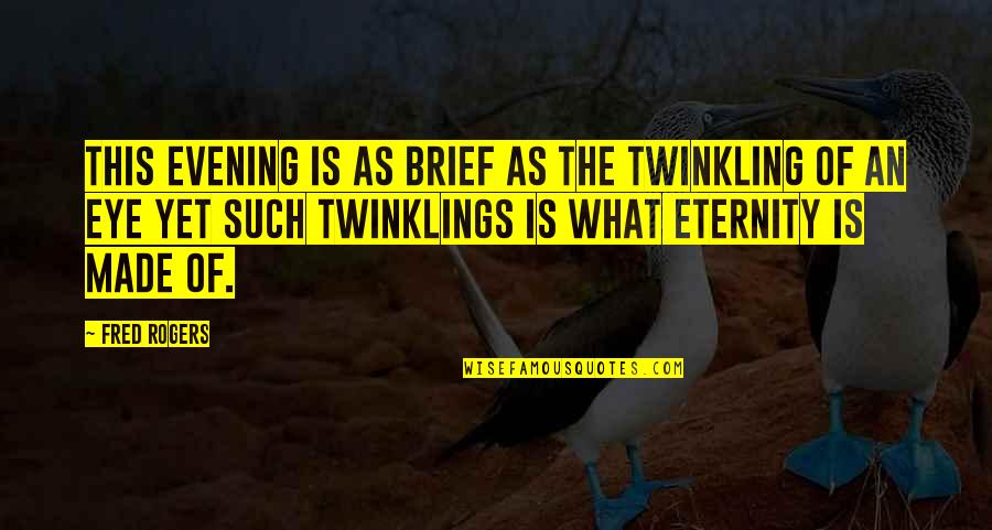 Holy Confirmation Quotes By Fred Rogers: This evening is as brief as the twinkling Holy Confirmation Quotes By Fred Rogers: This evening is as brief as the twinkling