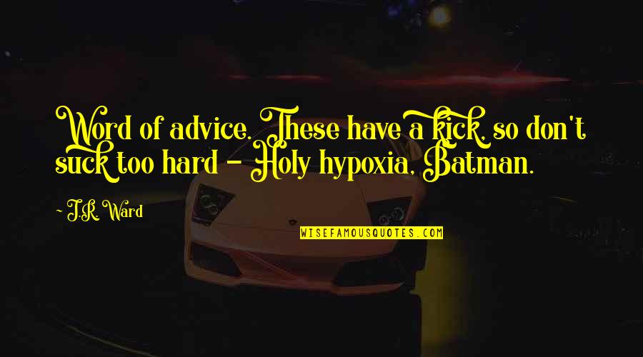 Holy Cow Batman Quotes By J.R. Ward: Word of advice. These have a kick, so